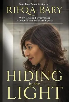 Hiding in the Light: De ce am riscat totul pentru a părăsi islamul și a-l urma pe Iisus - Hiding in the Light: Why I Risked Everything to Leave Islam and Follow Jesus