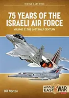 75 de ani de forțe aeriene israeliene: Volumul 2 - Ultima jumătate de secol, 1973-2023 - 75 Years of the Israeli Air Force: Volume 2 - The Last Half Century, 1973 to 2023