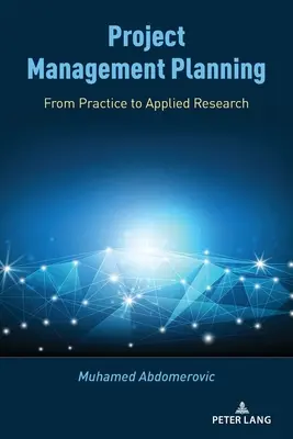 Planificarea managementului proiectelor: De la practică la cercetare aplicată - Project Management Planning: From Practice to Applied Research
