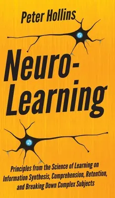 Neuro-învățarea: Principii din știința învățării privind sinteza, înțelegerea, reținerea și descompunerea informațiilor complexe - Neuro-Learning: Principles from the Science of Learning on Information Synthesis, Comprehension, Retention, and Breaking Down Complex