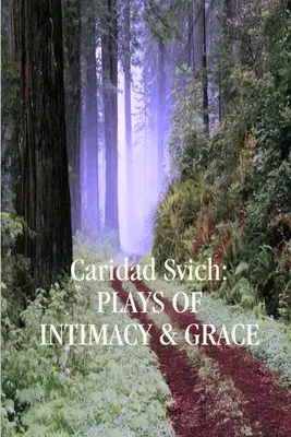 Caridad Svich: Piese de intimitate și grație - Caridad Svich: Plays of Intimacy and Grace