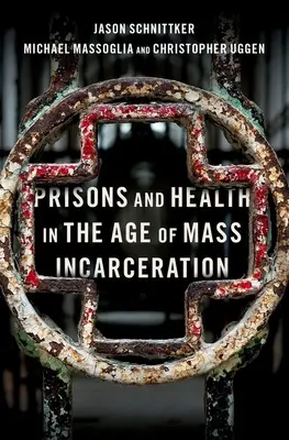 Închisorile și sănătatea în epoca încarcerării în masă - Prisons and Health in the Age of Mass Incarceration