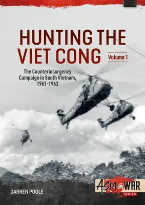 Hunting the Viet Cong -- The Counterinsurgency Campaign in South Vietnam, 1961-1963: Volumul 1: Programul strategic Hamlet - Hunting the Viet Cong -- The Counterinsurgency Campaign in South Vietnam, 1961-1963: Volume 1: The Strategic Hamlet Programme