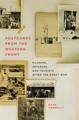 Cărți poștale de pe frontul de vest: Pelerini, veterani și turiști după Marele Război - Postcards from the Western Front: Pilgrims, Veterans, and Tourists After the Great War