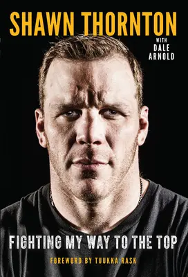 Shawn Thornton: Luptând pentru a ajunge în vârf - Shawn Thornton: Fighting My Way to the Top