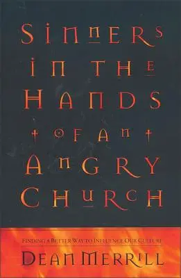Păcătoșii în mâinile unei biserici furioase: Găsirea unui mod mai bun de a ne influența cultura - Sinners in the Hands of an Angry Church: Finding a Better Way to Influence Our Culture