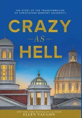 Crazy As Hell: Povestea transformării Universității Christopher Newport - Crazy As Hell: The Story of the Transformation of Christopher Newport University
