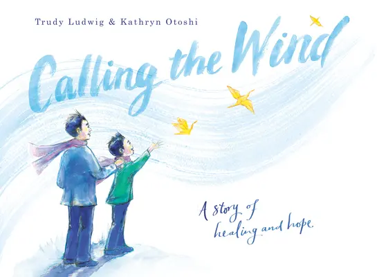 Chemarea vântului: o poveste de vindecare și speranță - Calling the Wind: A Story of Healing and Hope