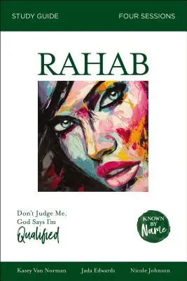 Ghid de studiu biblic Rahab: Nu mă judeca; Dumnezeu spune că sunt calificată - Rahab Bible Study Guide: Don't Judge Me; God Says I'm Qualified