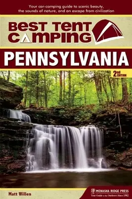 Cel mai bun camping cu cortul: Pennsylvania: Ghidul dvs. de campare cu mașina pentru frumusețea peisajelor, sunetele naturii și o evadare din civilizație - Best Tent Camping: Pennsylvania: Your Car-Camping Guide to Scenic Beauty, the Sounds of Nature, and an Escape from Civilization