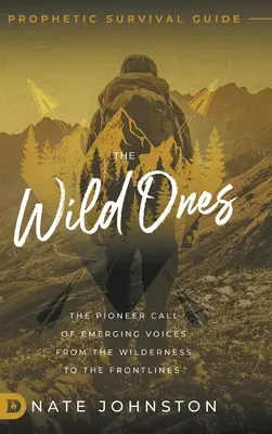 The Wild Ones: Chemarea de pionierat a vocilor emergente din sălbăticie până în prima linie - The Wild Ones: The Pioneer Call of Emerging Voices from the Wilderness to the Frontlines