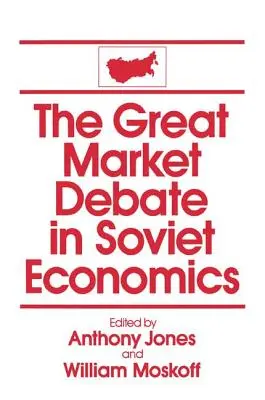 Marea dezbatere privind piața în economia sovietică: O antologie: O antologie - The Great Market Debate in Soviet Economics: An Anthology: An Anthology