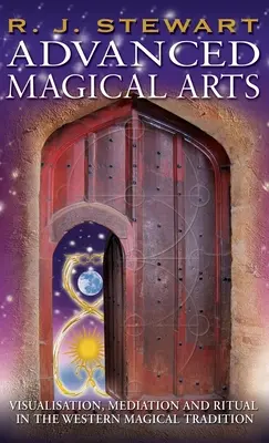 Arte magice avansate: Vizualizare, mediere și ritual în tradiția magică occidentală - Advanced Magical Arts: Visualisation, Mediation and Ritual in the Western Magical Tradition