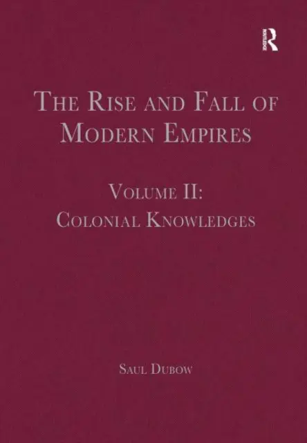 Ascensiunea și decăderea imperiilor moderne, volumul II: Cunoștințe coloniale (The Rise and Fall of Modern Empires, Volume II: Colonial Knowledges) - The Rise and Fall of Modern Empires, Volume II: Colonial Knowledges
