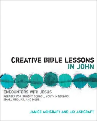 Lecții biblice creative în Ioan: Întâlniri cu Isus - Creative Bible Lessons in John: Encounters with Jesus