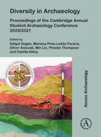 Diversitatea în arheologie: Proceedings of the Cambridge Annual Student Archaeology Conference 2020/2021 - Diversity in Archaeology: Proceedings of the Cambridge Annual Student Archaeology Conference 2020/2021