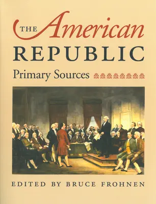 The American Republic: Surse primare - The American Republic: Primary Sources