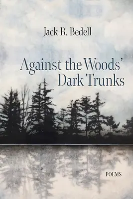 Împotriva trunchiurilor întunecate ale pădurii: Poezii - Against the Woods' Dark Trunks: Poems