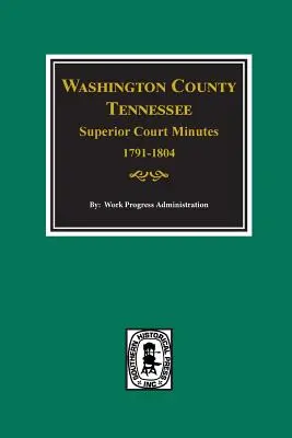 Washington County, Tennessee Procesele-verbale ale Curții Superioare, 1791-1804. - Washington County, Tennessee Superior Court Minutes, 1791-1804.