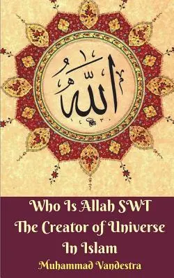 Cine este Allah SWT Creatorul Universului în islam - Who Is Allah SWT The Creator of Universe In Islam