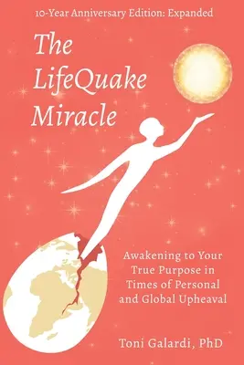 Miracolul LifeQuake: Trezirea la adevăratul tău scop în vremuri de convulsii personale și globale - The LifeQuake Miracle: Awakening to Your True Purpose in Times of Personal and Global Upheaval