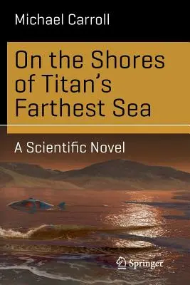 Pe țărmurile celei mai îndepărtate mări de pe Titan: Un roman științific - On the Shores of Titan's Farthest Sea: A Scientific Novel