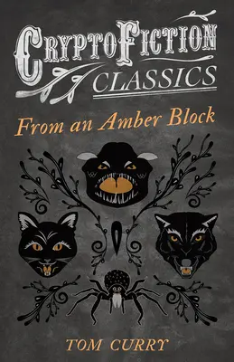 Dintr-un bloc de chihlimbar (Cryptofiction Classics - Weird Tales of Strange Creatures) - From an Amber Block (Cryptofiction Classics - Weird Tales of Strange Creatures)