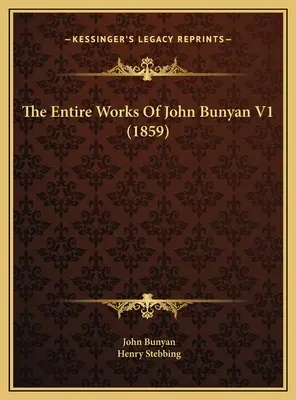 Operele complete ale lui John Bunyan V1 (1859) - The Entire Works Of John Bunyan V1 (1859)