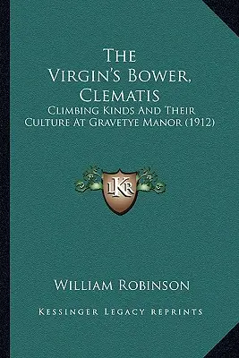 The Virgin's Bower, Clematis: Climbing Kinds And Their Culture At Gravetye Manor (1912)