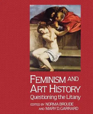 Feminismul și istoria artei: Punerea în discuție a litaniei - Feminism And Art History: Questioning The Litany