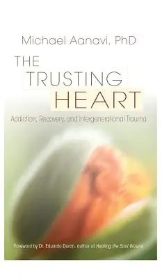Inima încrezătoare: Dependență, recuperare și traumă intergenerațională - The Trusting Heart: Addiction, Recovery, and Intergenerational Trauma