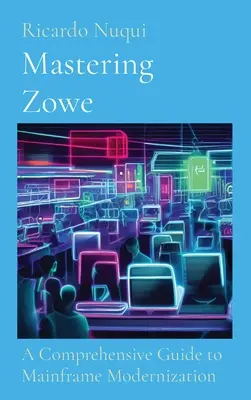 Mastering Zowe: Un ghid cuprinzător pentru modernizarea mainframe-urilor - Mastering Zowe: A Comprehensive Guide to Mainframe Modernization