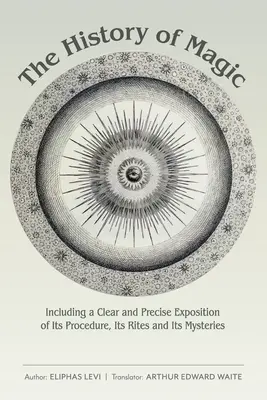 Istoria magiei: inclusiv o expunere clară și precisă a procedurii, ritualurilor și misterelor sale - The History of Magic: Including a Clear and Precise Exposition of Its Procedure, Its Rites and Its Mysteries