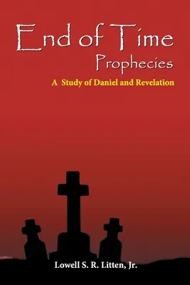 Profețiile sfârșitului timpului: Un studiu despre Daniel și Apocalipsa - End of Time Prophecies: A Study of Daniel and Revelation