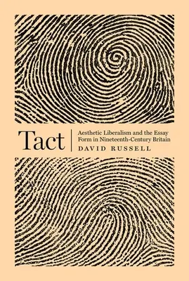 Tact: Liberalismul estetic și forma eseului în Marea Britanie a secolului al XIX-lea - Tact: Aesthetic Liberalism and the Essay Form in Nineteenth-Century Britain