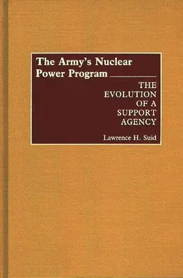 Programul de energie nucleară al armatei: Evoluția unei agenții de sprijin - The Army's Nuclear Power Program: The Evolution of a Support Agency