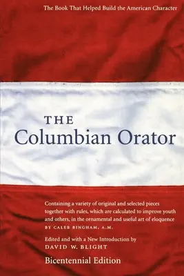The Columbian Orator: Conține o varietate de piese originale și selectate împreună cu reguli, care sunt calculate pentru a îmbunătăți tinerețea și Ot - The Columbian Orator: Containing a Variety of Original and Selected Pieces Together with Rules, Which Are Calculated to Improve Youth and Ot