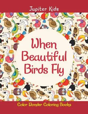 Când păsările frumoase zboară: Cărți de colorat Color Wonder - When Beautiful Birds Fly: Color Wonder Coloring Books