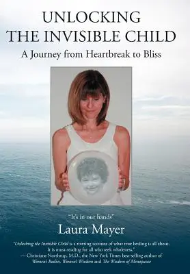 Descoperirea copilului invizibil: O călătorie de la suferință la fericire - Unlocking the Invisible Child: A Journey from Heartbreak to Bliss