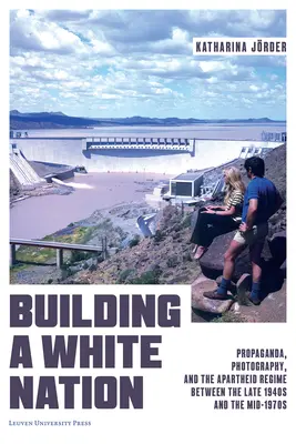 Construirea unei națiuni albe: Propaganda, fotografia și regimul de apartheid între sfârșitul anilor 1940 și mijlocul anilor 1970 - Building a White Nation: Propaganda, Photography, and the Apartheid Regime Between the Late 1940s and the Mid-1970s