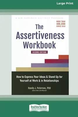 The Assertiveness Workbook: Cum să vă exprimați ideile și să vă apărați la serviciu și în relații - The Assertiveness Workbook: How to Express Your Ideas and Stand Up for Yourself at Work and in Relationships