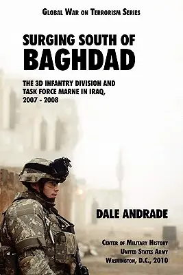 Surging South of Baghdad: Divizia 3d Infanterie și Task Force MARNE în Irak, 2007-2008 - Surging South of Baghdad: The 3d Infantry Division and Task Force MARNE in Iraq, 2007-2008