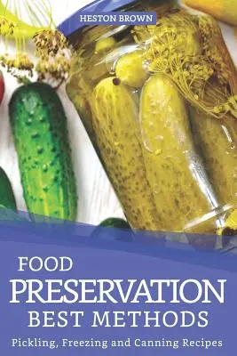 Cele mai bune metode de conservare a alimentelor: Rețete de murături, congelări și conserve - Food Preservation Best Methods: Pickling, Freezing and Canning Recipes