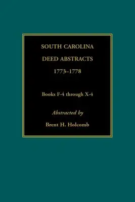 Rezumate de acte din Carolina de Sud, 1773-1778, cărțile F-4 până la X-4 - South Carolina Deed Abstracts, 1773-1778, Books F-4 through X-4