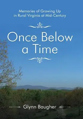 Once Below a Time: Amintiri despre creșterea în Virginia rurală la mijlocul secolului - Once Below a Time: Memories of Growing up in Rural Virginia at Midcentury
