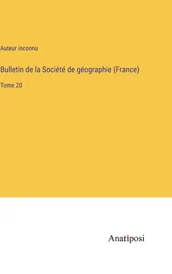Bulletin de la Socit de gographie (Franța): Volumul 20 - Bulletin de la Socit de gographie (France): Tome 20