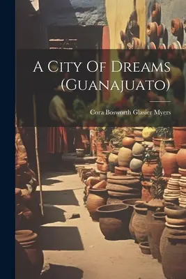 Un oraș al viselor (guanajuato) - A City Of Dreams (guanajuato)