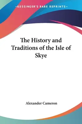 Istoria și tradițiile insulei Skye (The History and Traditions of the Isle of Skye) - The History and Traditions of the Isle of Skye