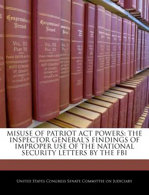 Utilizarea abuzivă a puterilor Patriot ACT: Constatările inspectorului general privind utilizarea necorespunzătoare a scrisorilor de securitate națională de către FBI - Misuse of Patriot ACT Powers: The Inspector General's Findings of Improper Use of the National Security Letters by the FBI