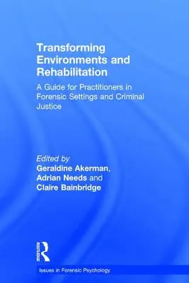 Transformarea mediului și reabilitarea: Un ghid pentru practicienii din mediile medico-legale și din justiția penală - Transforming Environments and Rehabilitation: A Guide for Practitioners in Forensic Settings and Criminal Justice